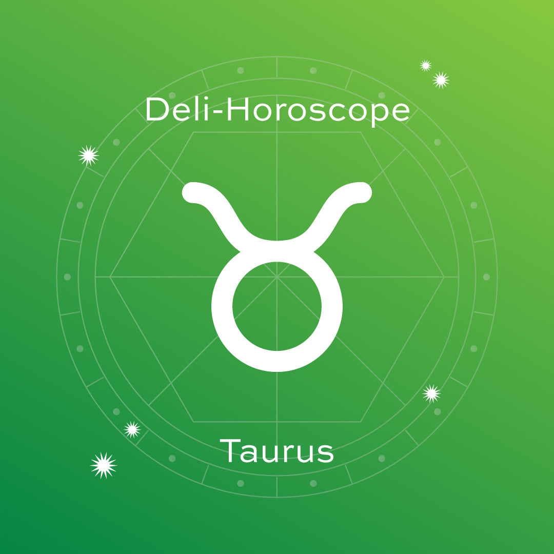 DELI-HOROSCOPE: TAURUS